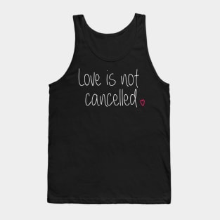 Love is not cancelled Tank Top